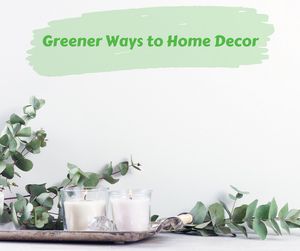 Green Living: Greener Ways to Home Decor