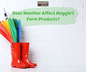Does Weather Affect Maggie's Farm Outdoor Products?